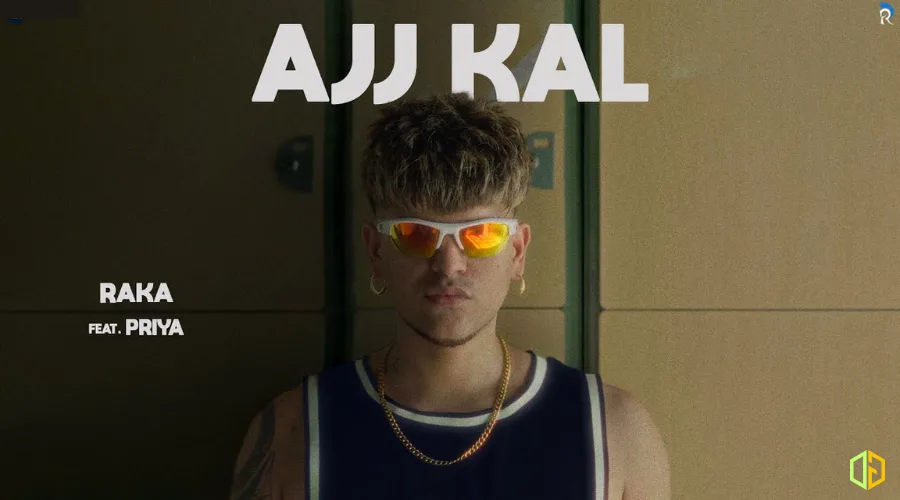 Ajj Kal Lyrics - Raka ft. Priya